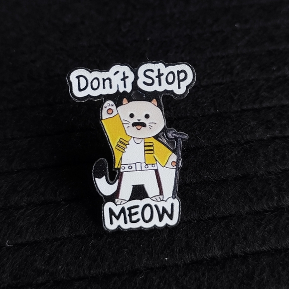 Accessories - NEW Don't Stop Meow Cat Acrylic Pin
